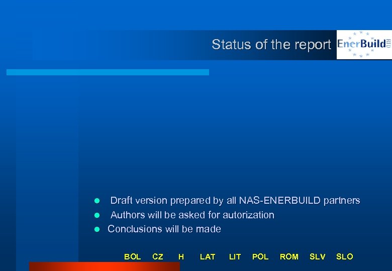 Status of the report Draft version prepared by all NAS-ENERBUILD partners l Authors will
