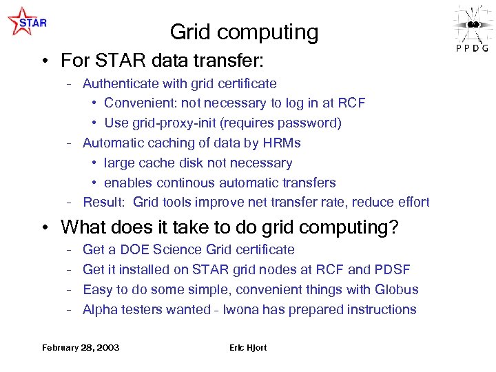 Grid computing • For STAR data transfer: – Authenticate with grid certificate • Convenient: