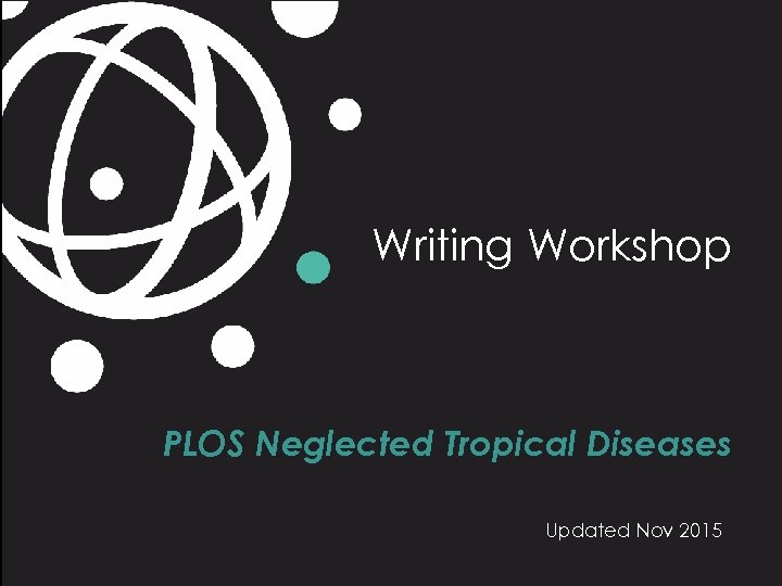 Writing Workshop PLOS Neglected Tropical Diseases Updated Nov 2015 