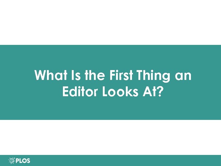What Is the First Thing an Editor Looks At? 