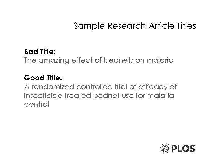 Sample Research Article Titles Bad Title: The amazing effect of bednets on malaria Good