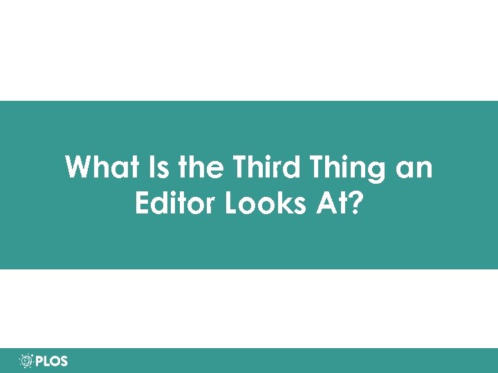 What Is the Third Thing an Editor Looks At? 