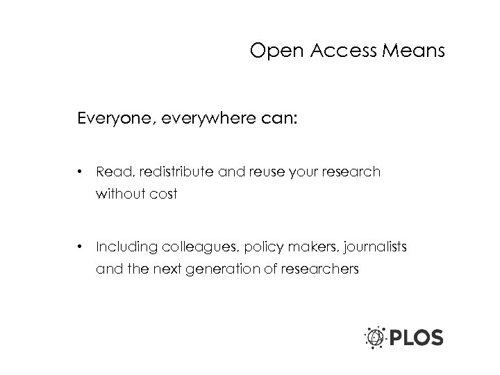 Open Access Means Everyone, everywhere can: • Read, redistribute and reuse your research without