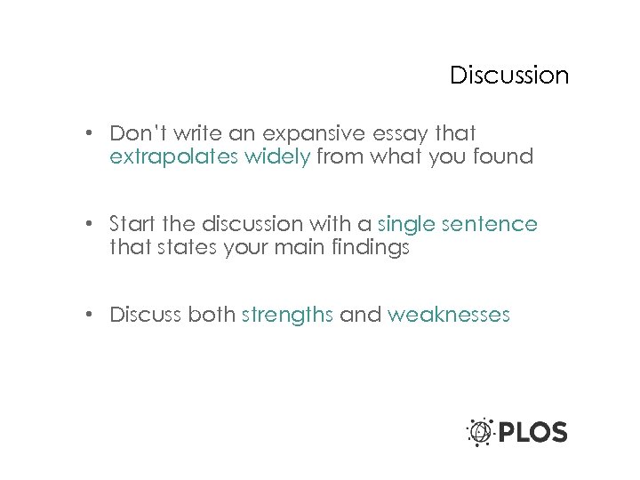 Discussion • Don’t write an expansive essay that extrapolates widely from what you found