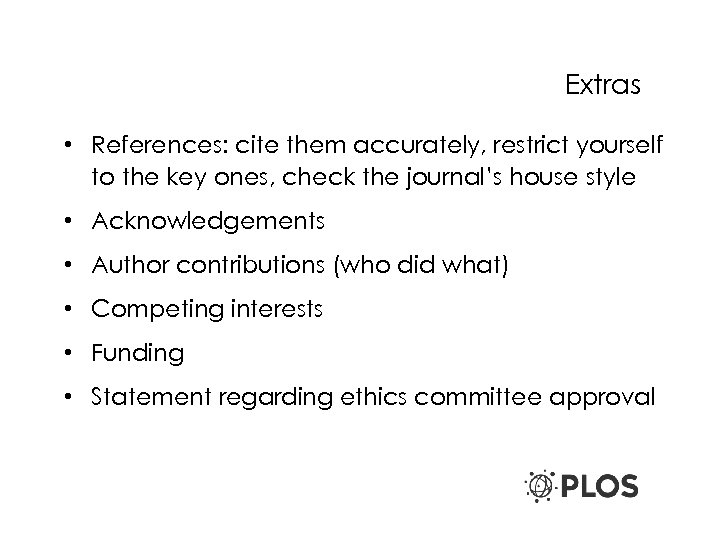 Extras • References: cite them accurately, restrict yourself to the key ones, check the