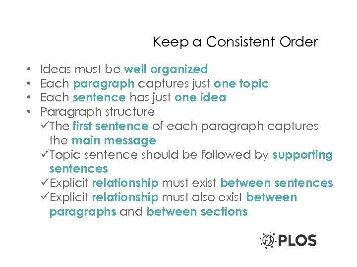 Keep a Consistent Order • • Ideas must be well organized Each paragraph captures
