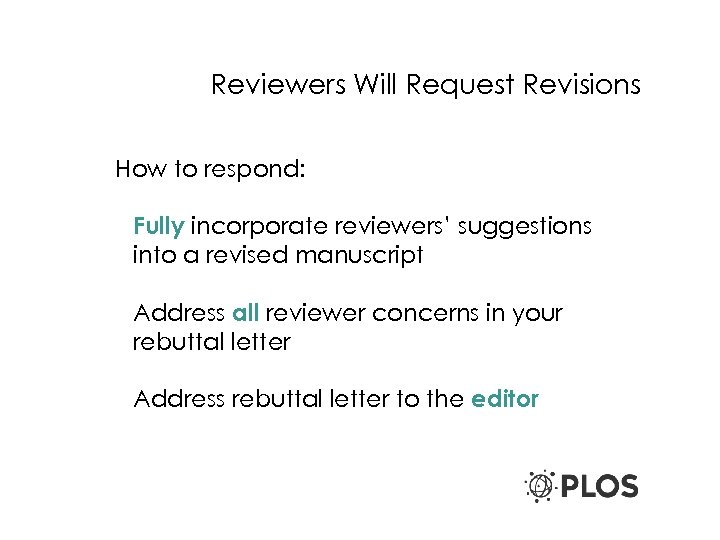 Reviewers Will Request Revisions How to respond: Fully incorporate reviewers’ suggestions into a revised