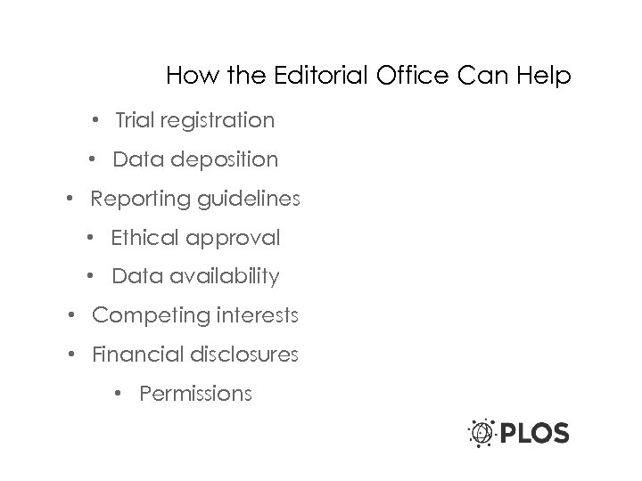How the Editorial Office Can Help • Trial registration • Data deposition • Reporting