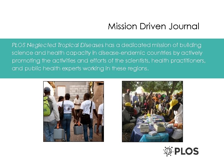 Mission Driven Journal PLOS Neglected Tropical Diseases has a dedicated mission of building science