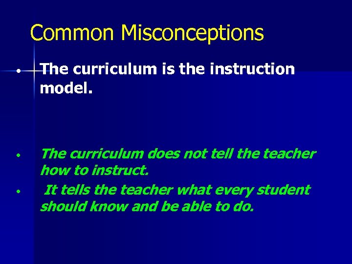 Common Misconceptions • The curriculum is the instruction model. • The curriculum does not