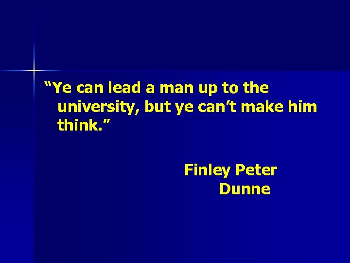 “Ye can lead a man up to the university, but ye can’t make him