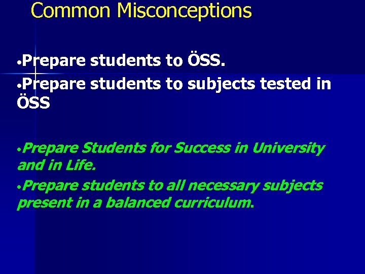 Common Misconceptions • Prepare students to ÖSS. • Prepare students to subjects tested in