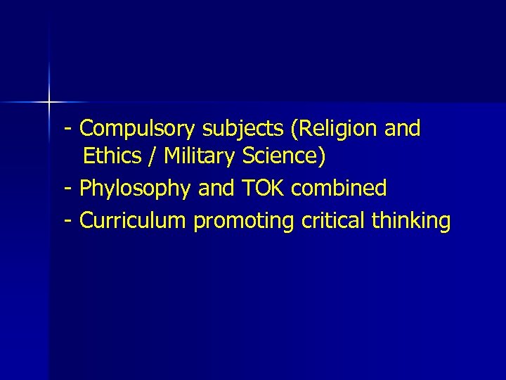 - Compulsory subjects (Religion and Ethics / Military Science) - Phylosophy and TOK combined