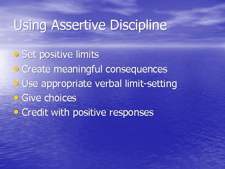 Using Assertive Discipline • Set positive limits • Create meaningful consequences • Use appropriate