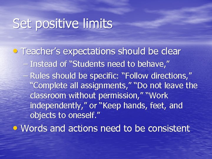 Set positive limits • Teacher’s expectations should be clear – Instead of “Students need