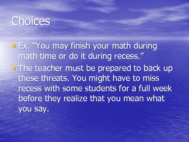 Choices • Ex. “You may finish your math during math time or do it