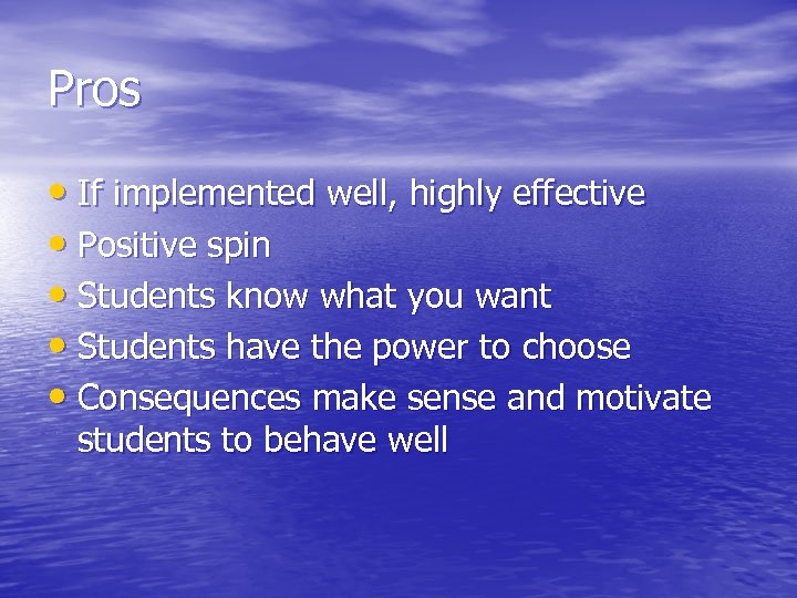 Pros • If implemented well, highly effective • Positive spin • Students know what