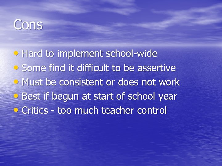 Cons • Hard to implement school-wide • Some find it difficult to be assertive