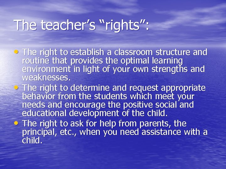 The teacher’s “rights”: • The right to establish a classroom structure and • •