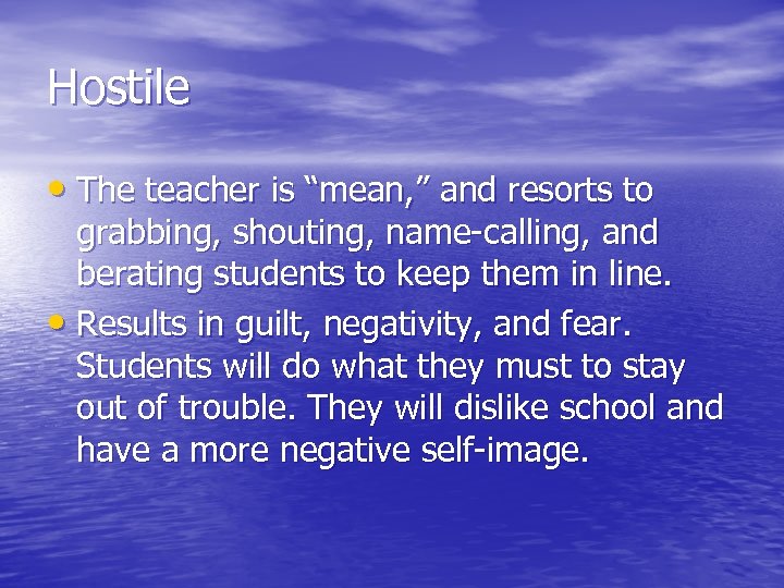 Hostile • The teacher is “mean, ” and resorts to grabbing, shouting, name-calling, and