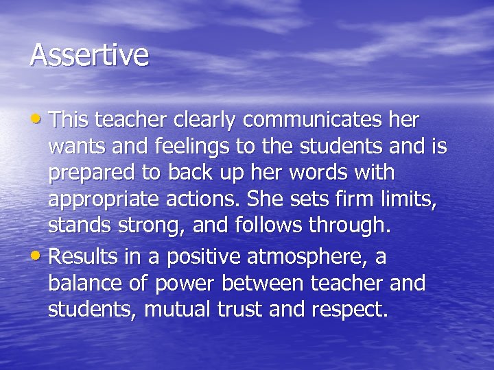 Assertive • This teacher clearly communicates her wants and feelings to the students and