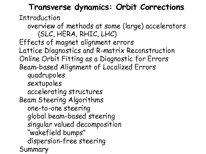 Transverse dynamics: Orbit Corrections Introduction overview of methods at some (large) accelerators (SLC, HERA,