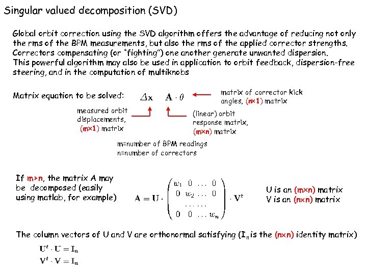 Singular valued decomposition (SVD) Global orbit correction using the SVD algorithm offers the advantage