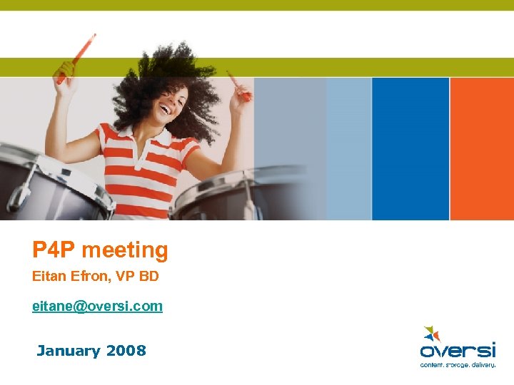 P 4 P meeting Eitan Efron, VP BD eitane@oversi. com January 2008 