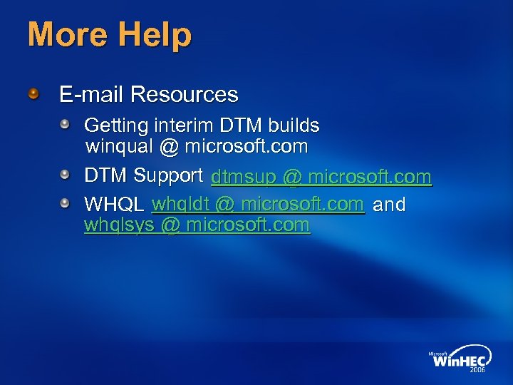 More Help E-mail Resources Getting interim DTM builds winqual @ microsoft. com DTM Support