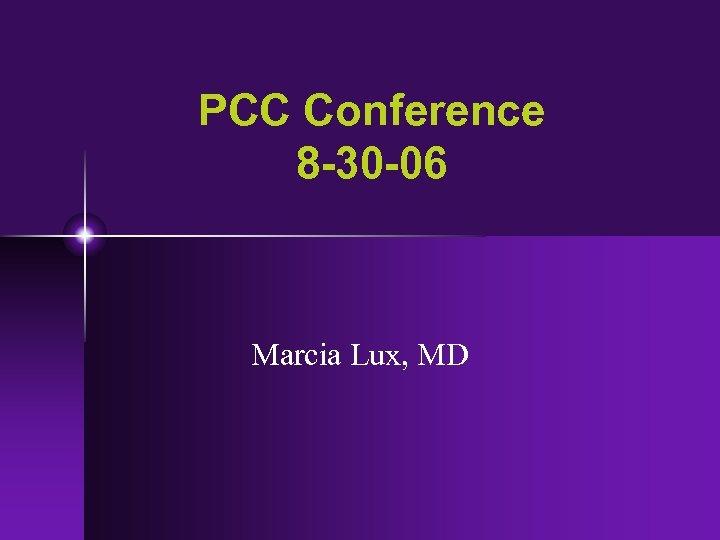 PCC Conference 8 -30 -06 Marcia Lux, MD 