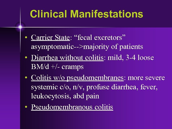Clinical Manifestations • Carrier State: “fecal excretors” asymptomatic-->majority of patients • Diarrhea without colitis: