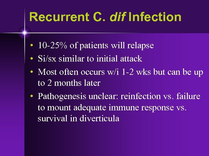 Recurrent C. dif Infection • 10 -25% of patients will relapse • Si/sx similar