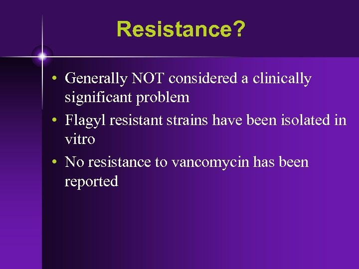 Resistance? • Generally NOT considered a clinically significant problem • Flagyl resistant strains have