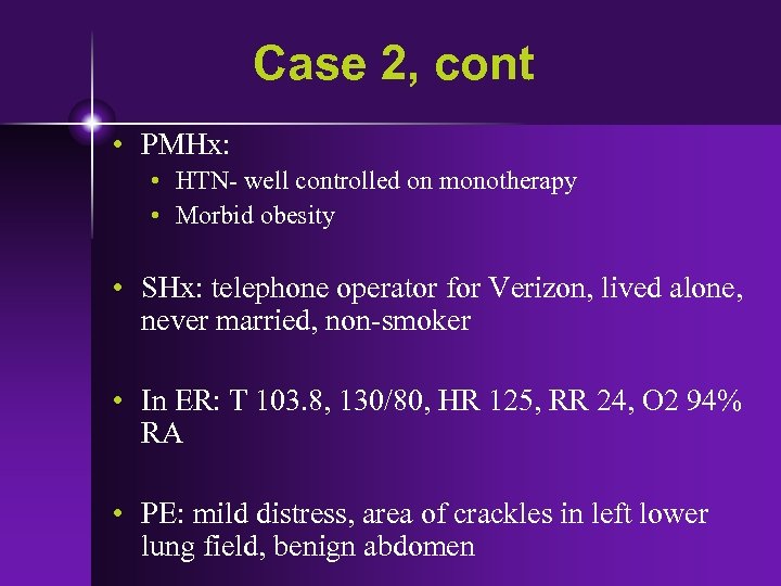 Case 2, cont • PMHx: • HTN- well controlled on monotherapy • Morbid obesity