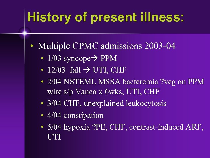 History of present illness: • Multiple CPMC admissions 2003 -04 • 1/03 syncope PPM