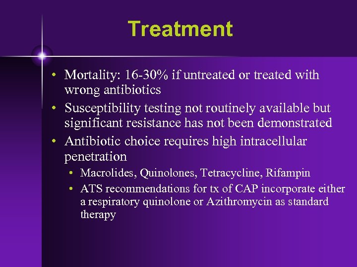 Treatment • Mortality: 16 -30% if untreated or treated with wrong antibiotics • Susceptibility