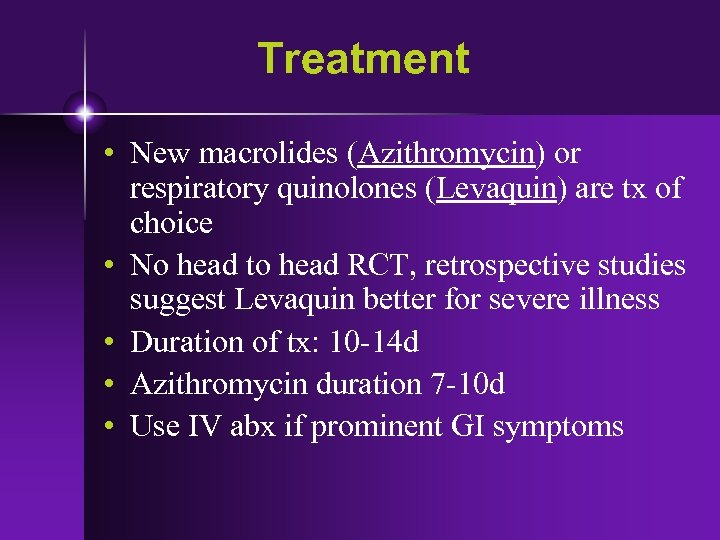 Treatment • New macrolides (Azithromycin) or respiratory quinolones (Levaquin) are tx of choice •