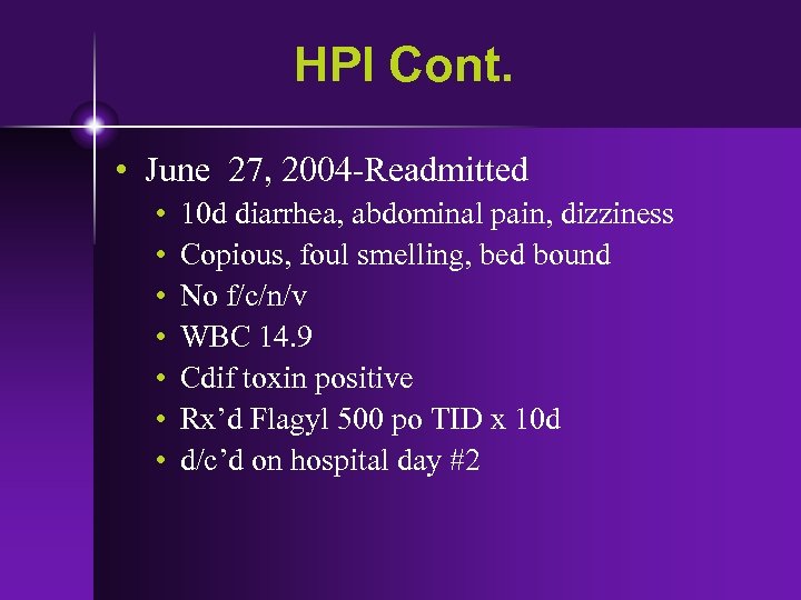 HPI Cont. • June 27, 2004 -Readmitted • • 10 d diarrhea, abdominal pain,