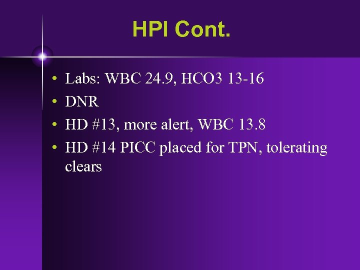 HPI Cont. • • Labs: WBC 24. 9, HCO 3 13 -16 DNR HD