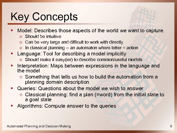 Key Concepts § Model: Describes those aspects of the world we want to capture.