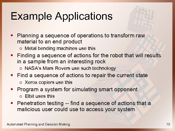 Example Applications § Planning a sequence of operations to transform raw material to an