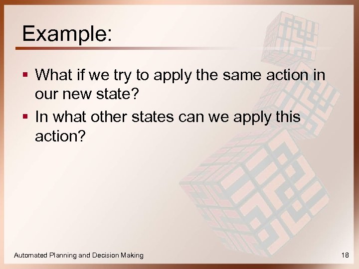 Example: § What if we try to apply the same action in our new