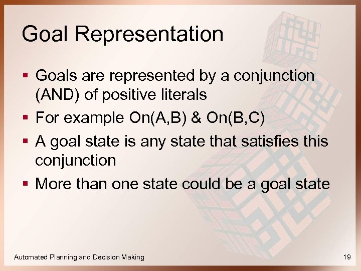 Goal Representation § Goals are represented by a conjunction (AND) of positive literals §