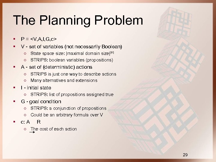 The Planning Problem § § P = <V, A, I, G, c> V -