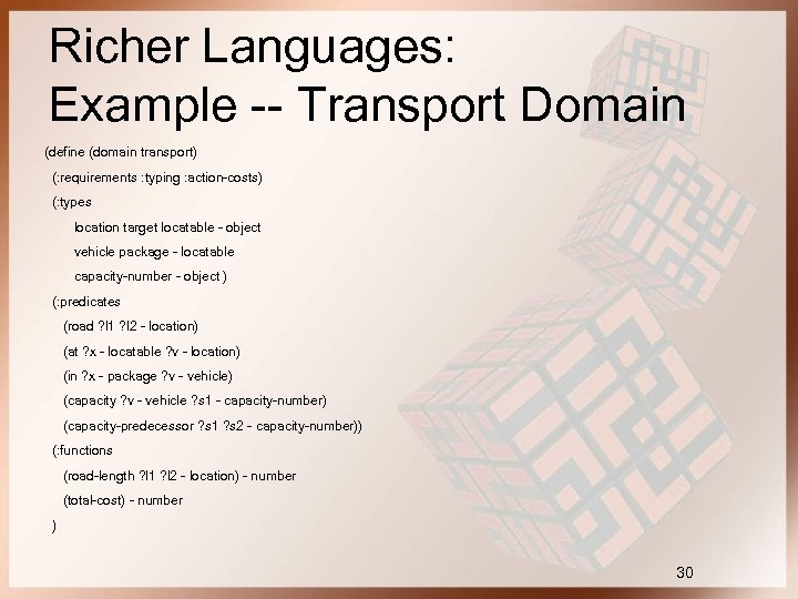 Richer Languages: Example -- Transport Domain (define (domain transport) (: requirements : typing :