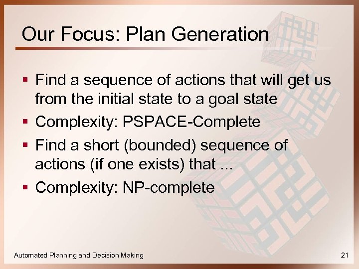 Our Focus: Plan Generation § Find a sequence of actions that will get us