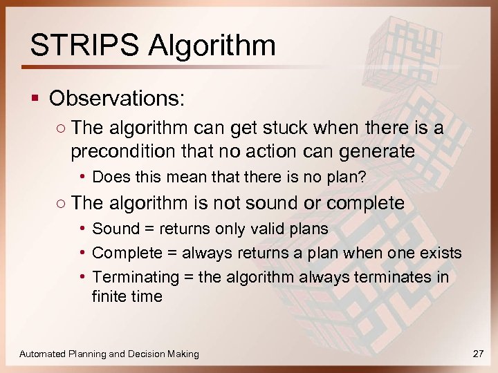 STRIPS Algorithm § Observations: ○ The algorithm can get stuck when there is a