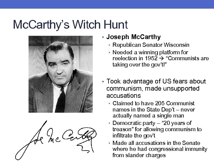 Mc. Carthy’s Witch Hunt • Joseph Mc. Carthy • Republican Senator Wisconsin • Needed