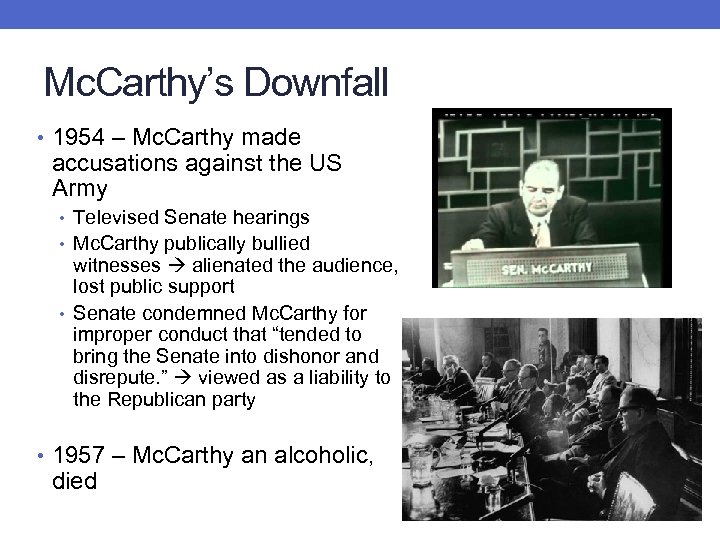 Mc. Carthy’s Downfall • 1954 – Mc. Carthy made accusations against the US Army