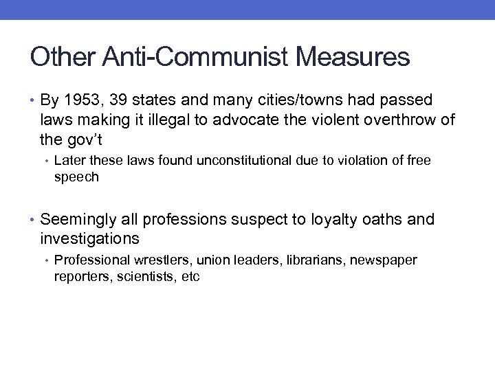 Other Anti-Communist Measures • By 1953, 39 states and many cities/towns had passed laws
